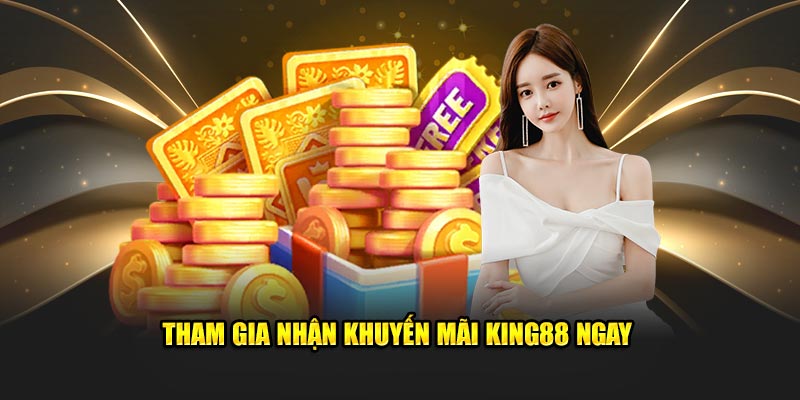 Tham gia nhận khuyến mãi King88 ngay