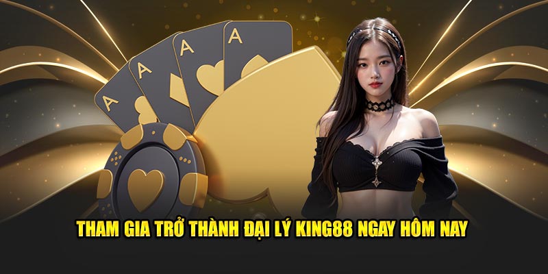 Tham gia trở thành đại lý King88 ngay hôm nay