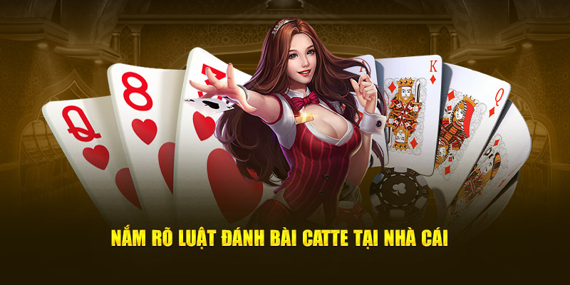 Nắm rõ luật chơi catte tại nhà cái