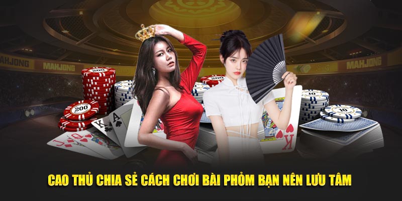Cao thủ chia sẻ cách chơi bài phỏm bạn nên lưu tâm 